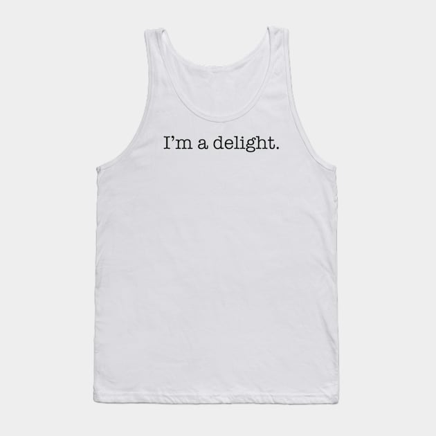 I'm A Delight Tank Top by JBeasleyDesigns